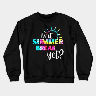 Is It Summer Break Yet Crewneck Sweatshirt